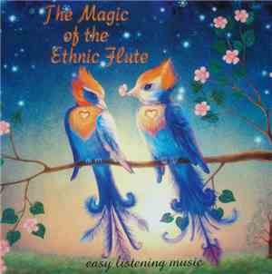 The Magic Of The Ethnic Flute - The Magic Of The Ethnic Flute - Easy Listening Music