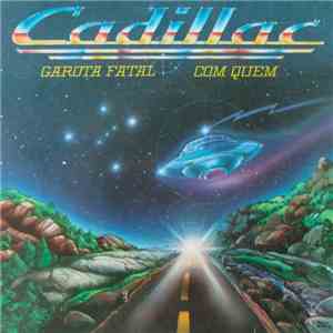 Cadillac  - Com Quem / Garota Fatal
