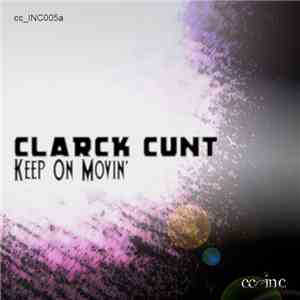 Clarck Cunt - Keep On Movin'