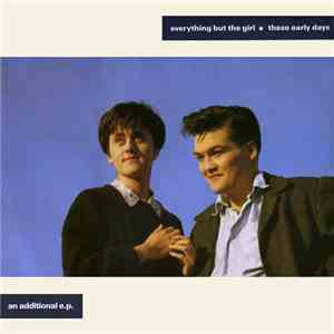 Everything But The Girl - These Early Days (An Additional E.P.)