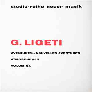 G. Ligeti - Aventures - Nouvelles Aventures - Atmospheres - Volumina