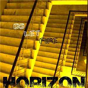 Horizon  - Do Let Fire