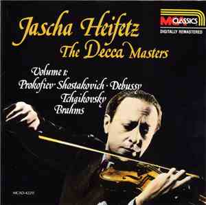 Jascha Heifetz - The Decca Masters, Volume 1: Prokofiev • Shostakovich • Debussy • Tchaikovsky • Brahms