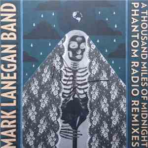 Mark Lanegan Band - A Thousand Miles of Midnight (Phantom Radio Remixes)