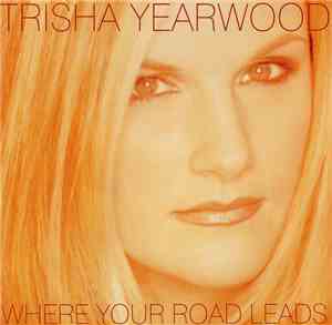 Trisha Yearwood - Where Your Road Leads