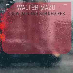 Walter Mazo, Buben, Alfa Neu, Kevin Follet - Snow Rain and Sun Remixes