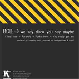 Bob  - We Say Disco You Say Maybe (+CD)