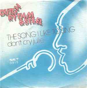 Dutch Rythm & Steel - The Song I Like To Sing / Don't Cry Julie