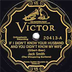 Jack Smith (The Whispering Baritone) - If I Didn't Know Your Husband And You Didn't Know My Wife / So Will I