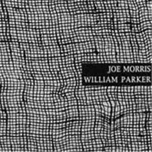 Joe Morris / William Parker - Invisible Weave