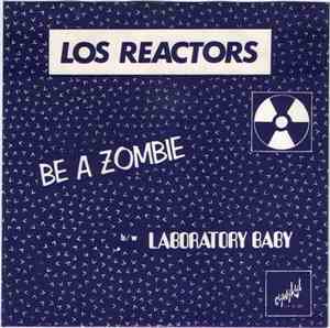 Los Reactors - Be A Zombie / Laboratory Baby