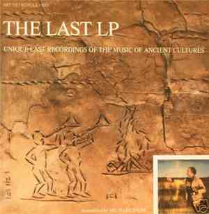 Michael Snow - The Last LP: Unique Last Recordings Of The Music Of Ancient Cultures