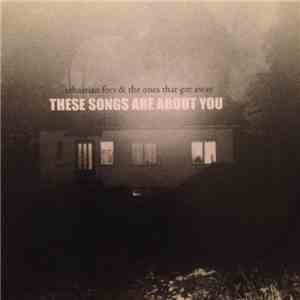 Sebastian Fors & The Ones That Got Away - These Songs Are About You