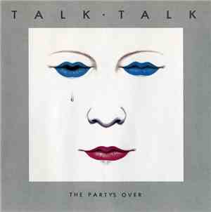 Talk Talk - The Party's Over
