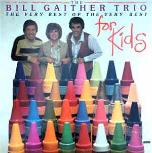 The Bill Gaither Trio - The Very Best Of The Very Best For Kids