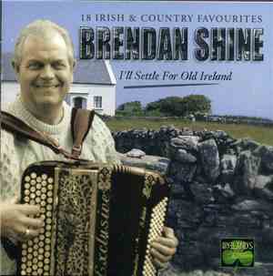 Brendan Shine - I'll Settle For Old Ireland