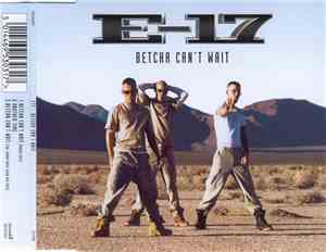 E-17 - Betcha Can't Wait
