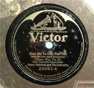 Henry Halstead And His Orchestra - Give Me To-Day / The Roses Brought Me You