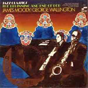 James Moody / George Wallington - The Beginning And End Of Bop