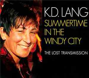 k.d. lang - Summertime In The Windy City: The Lost Transmission