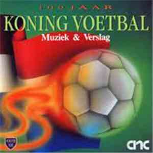 Various - 100 Jaar Koning Voetbal Muziek & Verslag