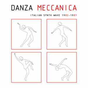 Various - Danza Meccanica - Italian Synth Wave 1982 - 1987