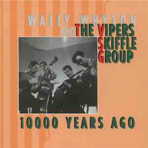 Wally Whyton And The Vipers Skiffle Group & The Vipers Skiffle Group - 10000 Years Ago