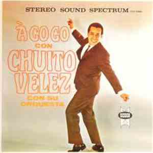 Chuito Velez Con Su Orquesta - A Go Go Con Chuito Velez Con Su Orquesta