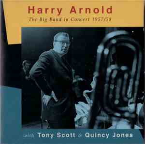 Harry Arnold With Tony Scott  & Quincy Jones - The Big Band In Concert 1957 / 58