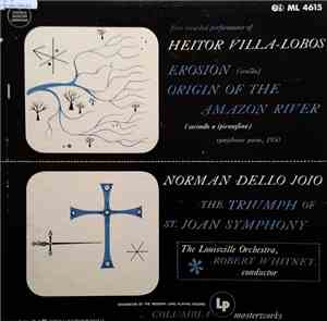 Heitor Villa-Lobos / Norman Dello Joio – The Louisville Orchestra, Robert Whitney - Erosion, Origin Of The Amazon River / The Triumph Of St. Joan Symphony