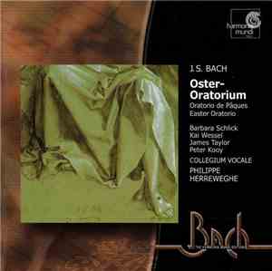J.S. Bach - Barbara Schlick, Kai Wessel, James Taylor , Peter Kooy, Collegium Vocale, Philippe Herreweghe - Oster-Oratorium / Oratorio De Pâques / Easter Oratorio