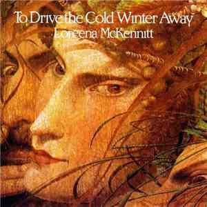 Loreena McKennitt - To Drive The Cold Winter Away