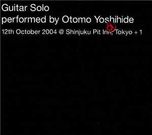 Otomo Yoshihide - Guitar Solo: 12 October 2004 @ Shinjuku Pit Inn, Tokyo + 1