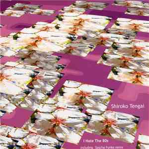 Shiroko Tengai - I Hate The 80s