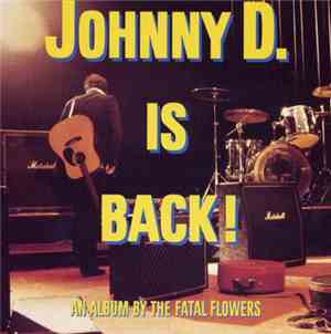 The Fatal Flowers - Johnny D. Is Back!