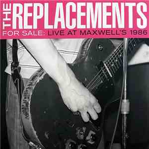 The Replacements - For Sale: Live At Maxwell's 1986