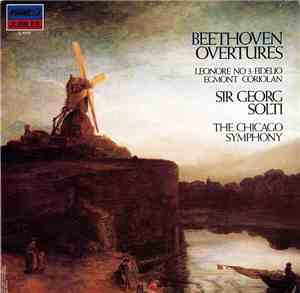 Beethoven - Sir Georg Solti, The Chicago Symphony - Beethoven Overtures: Leonore No.3 · Fidelio / Egmont · Coriolan