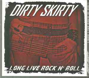 Dirty Skirty - Long Live Rock N' Roll