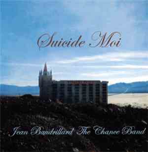Jean Baudrillard With The Chance Band - Suicide Moi