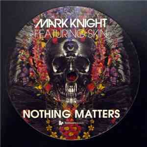 Mark Knight Featuring Skin - Nothing Matters