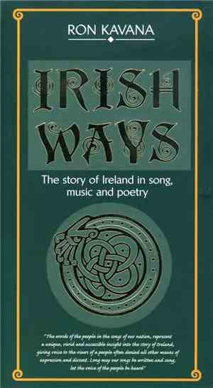 Ron Kavana - Irish Ways: The Story of Ireland In Song, Music And Poetry