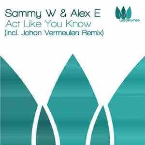Sammy W & Alex E - Act Like You Know