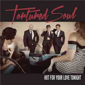 Tortured Soul - Hot For Your Love Tonight