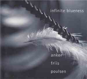 Anker, Friis, Poulsen - Infinite Blueness