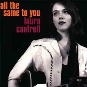 Laura Cantrell - All The Same To You