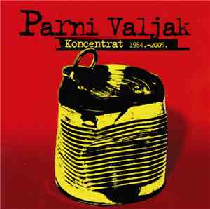 Parni Valjak - Koncentrat 1984. - 2005.