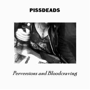 Pissdeads - Perversions and Bloodcraving