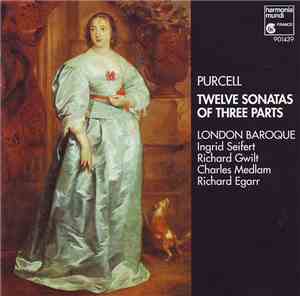 Purcell - London Baroque, Ingrid Seifert, Richard Gwilt, Charles Medlam, Richard Egarr - Twelve Sonatas Of Three Parts