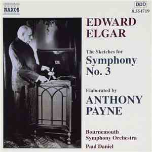 Sir Edward Elgar, Anthony Payne , Bournemouth Symphony Orchestra, Paul Daniel - The Sketches For Symphony No. 3, Elaborated By Anthony Payne