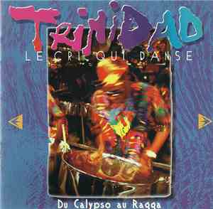 Various - Trinidad Le Cri Qui Danse (Du Calypso Au Ragga)